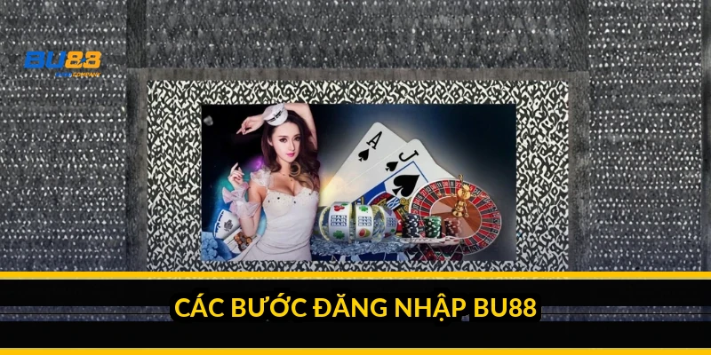 Đăng nhập BU88 trong 3 bước - hướng dẫn nhanh và chuẩn cổng 2026 Các bước đăng nhập BU88