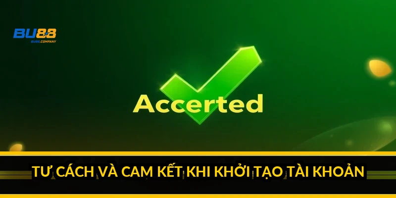 Điều khoản và điều kiện BU88: văn bản khai báo ràng buộc toàn tài khoản Tư cách và cam kết khi khởi tạo tài khoản