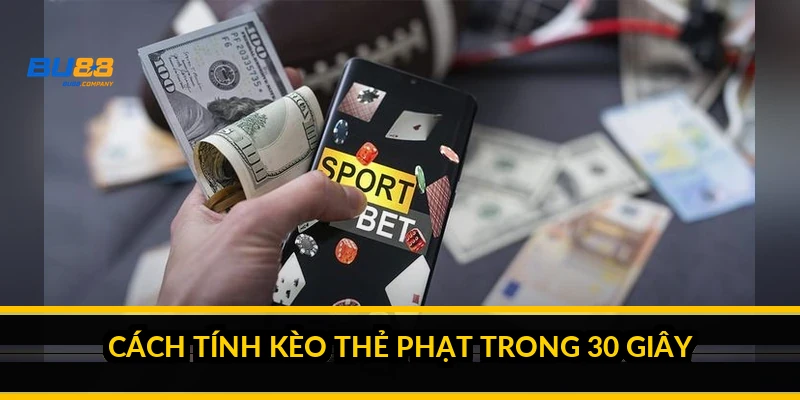 Cách tính kèo thẻ phạt: điểm phạt, tài xỉu thẻ và ví dụ quy ra tiền Cách tính kèo thẻ phạt trong 30 giây