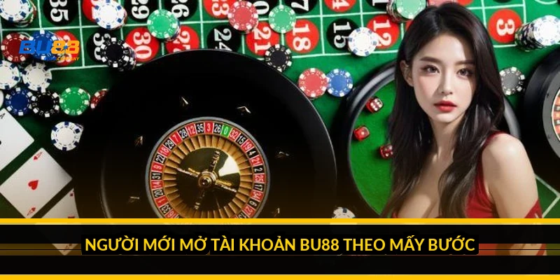 Giới thiệu BU88: mỗi nhóm sản phẩm trên nền tảng này hợp với ai? Người mới mở tài khoản BU88 theo mấy bước?
