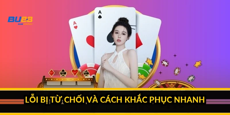 Cách xác minh tài khoản BU88: nộp CCCD, ảnh chân dung và gỡ lỗi KYC Lỗi bị từ chối và cách khắc phục nhanh